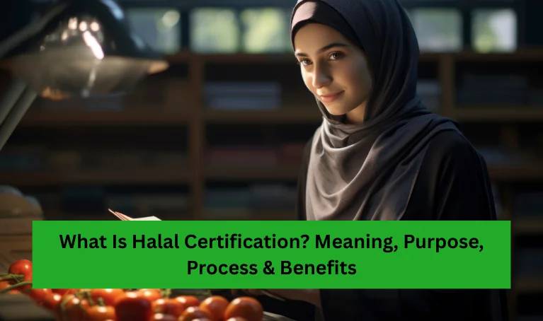 What Is Halal Certification? Meaning, Purpose, Process & Benefits